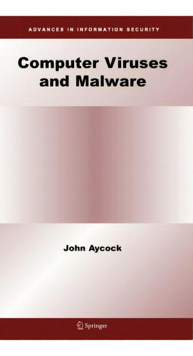 Computer Viruses And Malware, De John Aycock. Editorial Springer-verlag New York Inc., Tapa Blanda En Inglés