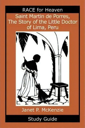 Saint Martin De Porres, The Story Of The Little Doctor Of Lima, Peru Study Guide, De Janet P Mckenzie. Editorial Biblio Resource Publications Inc, Tapa Blanda En Inglés