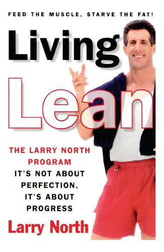 Living Lean: The Larry North Program: The Larry Rth Program: It's T About Perfection, It's About Progress, De North, Larry., Vol. 1. Editorial Atria, Tapa Blanda En Inglés