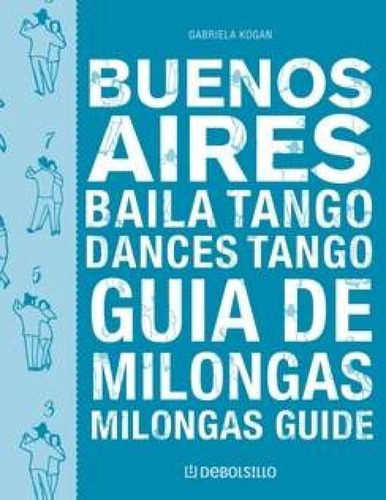 Buenos Aires Baila Tango. Guia De Milongas (bilingue)
