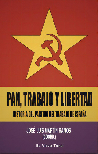 Pan, Trabajo Y Libertad, De Jose Luis Martin Ramos (coord.). Editorial El Viejo Topo, Tapa Blanda En Español