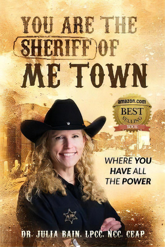 You Are The Sheriff Of Me Town Where You Have All The Power, De Julia Bain. Editorial Sherrie Walton Consulting, Tapa Blanda En Inglés