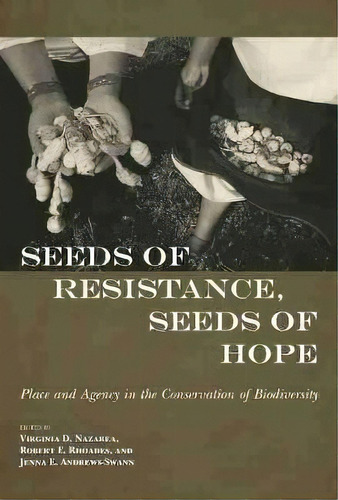 Seeds Of Resistance, Seeds Of Hope : Place And Agency In Th, De Virginia D. Nazarea. Editorial University Of Arizona Press En Inglés