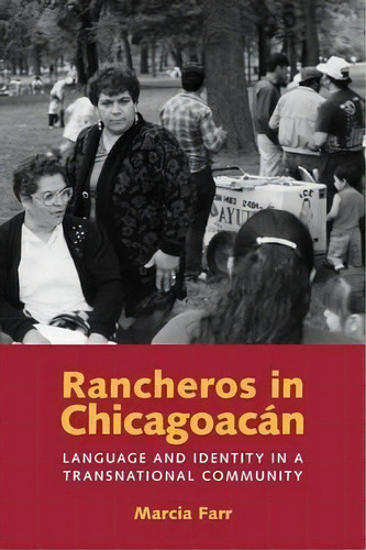 Rancheros In Chicagoacan : Language And Identity In A Transnational Community, De Marcia Farr. Editorial University Of Texas Press, Tapa Blanda En Inglés