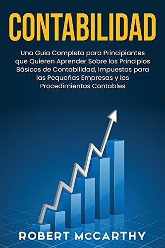 Contabilidad Una Guiapleta Para Principiantes.., De Mccarthy, Rob. Editorial Independently Published En Español