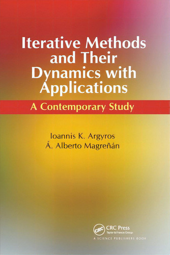 Iterative Methods And Their Dynamics With Applications: A Contemporary Study, De Argyros, Ioannis Konstantinos. Editorial Crc Pr Inc, Tapa Blanda En Inglés