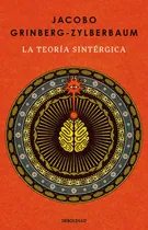 Comprar La Teoría Sintérgica: La Teoría Sintérgica., De Jacobo Grinberg-zylberbaum. Catálogo Vivo, Vol. 1. Editorial Penguin Random House, Tapa Blanda, Edición 45393 En Español, 2024