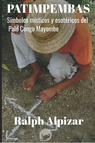 Patimpembas: Símbolos Místicos Y Esotéricos Del Palo Congo Mayombe: 11, De Ralph Alpizar. Editorial Ediciones Maiombe, Tapa Blanda En Español, 2020