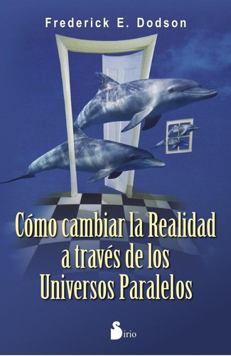 Libro: Cómo Cambiar La Realidad A Través De Los Universos Pa