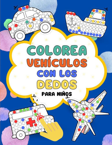 Libro: Colorea Vehículos Con Los Dedos: 60 Dibujos Para Pint