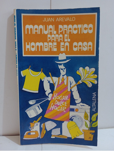 Manual Práctico Para El Hombre En Casa Juan Arevalo 