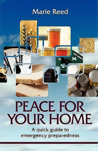 Peace For Your Home : A Quick Guide To Emergency Preparedness: A Quick Guide To Emergency Preparedness, De Marie Reed., Vol. 1. Editorial Reed Media Services, Tapa Blanda En Inglés