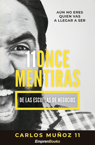 11 Once Mentiras De Las Escuelas De Negocios - Carlos Muñoz