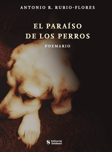 El paraíso de los perros, de Antonio R. Rubio Flores. Editorial Soldesol, tapa blanda en español, 2022