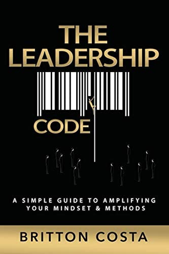The Leadership Code: A Simple Guide To Amplifying Your Mindset & Methods, De Costa, Britton. Editorial Independently Published, Tapa Blanda En Inglés