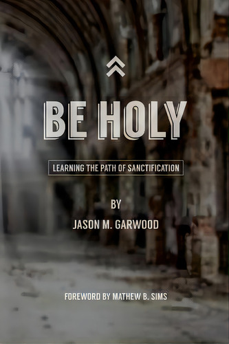 Be Holy: Learning The Path Of Sanctification, De Sims, Mathew B.. Editorial Createspace, Tapa Blanda En Inglés