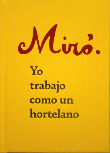 Yo Trabajo Como Un Hortelano - Joan Miró