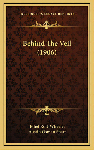 Behind The Veil (1906), De Rolt-wheeler, Ethel. Editorial Kessinger Pub Llc, Tapa Dura En Inglés
