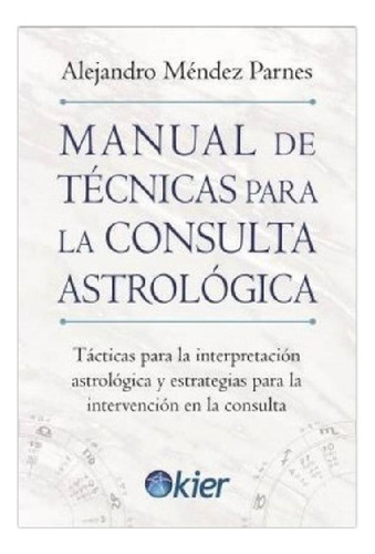 Manual De Tecnicas Para La Consulta Astrologica  - Alejandr