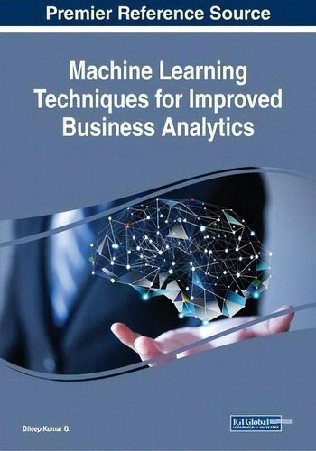 Machine Learning Techniques For Improved Business Analytics, De Dileep Kumar G.., Vol. 1. Editorial Igi Global, Tapa Dura En Inglés