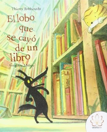 El Lobo Que Se Cayó De Un Libro - Thierry Robberecht