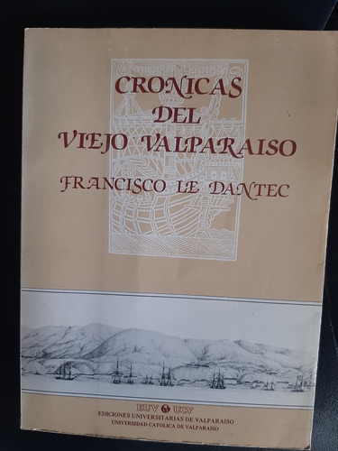 Cronicas Del Viejo Valparaiso Francisco Le Dantec