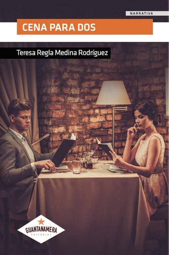 Cena Para Dos, De Medina Rodríguez , Teresa Regla.., Vol. 1.0. Editorial Guantanamera, Tapa Blanda, Edición 1.0 En Español, 2018