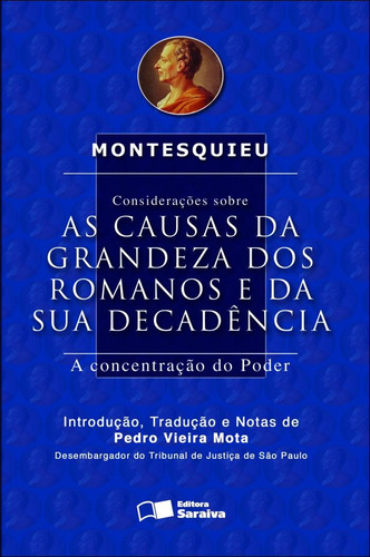 Considerações sobre as causas da grandeza dos romanos e da sua decadência - 2ª edição de 2012: A concentração do poder, de Montesquieu. Editorial Saraiva Educação S. A., capa mole em português, 2012