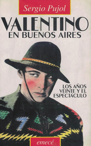 Valentino En Buenos Aires Los Años Veinte Y El Espectaculo: Los Años Veinte Y El Espectáculo, De Pujol, Sergio., Vol. 1. Editorial Emecé, Tapa Tapa Blanda En Español