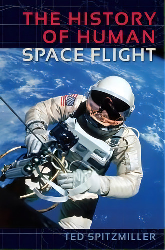 The History Of Human Space Flight, De Ted Spitzmiller. Editorial University Press Florida, Tapa Dura En Inglés