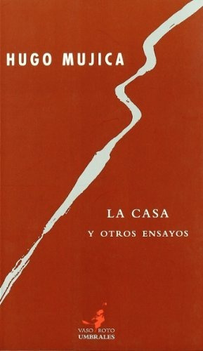 Libro La Casa Y Otros Ensayos  De Mujica Hugo