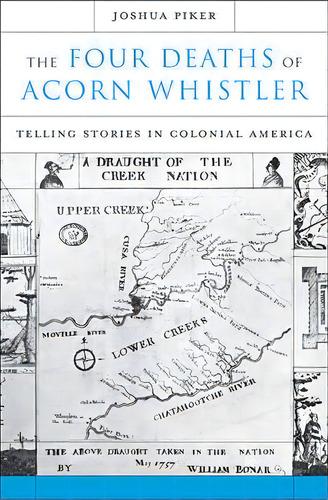 The Four Deaths Of Acorn Whistler, De Joshua Piker. Editorial Harvard University Press, Tapa Dura En Inglés