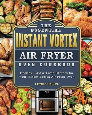 Libro The Essential Instant Vortex Air Fryer Oven Cookboo...