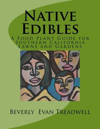 Native Edibles A Food Plant Guide For Southern California La