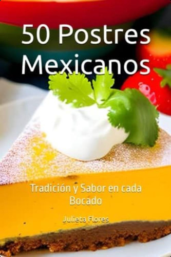 50 Postres Mexicanos: Tradición Y Sabor En Cada Bocado (spanish Edition), De Flores, Julieta. Editorial Oem, Tapa Blanda En Español
