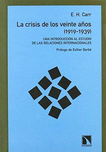 La Crisis De Los Veinte Años (1919-1939) Una Introducción Al Estudio De Las Relaciones Internacionales, De E. H. Carr., Vol. 0. Editorial Catarata, Tapa Blanda En Español, 1