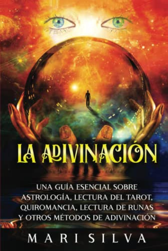 La Adivinacion: Una Guia Esencial Sobre Astrologia Lectura D