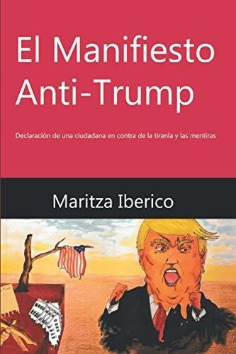 El Manifiesto Anti-trump Declaracion De Una..., De Iberico, Maritza. Editorial Independently Published En Español