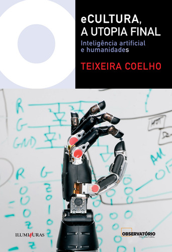 eCultura, a utopia final: Inteligência artificial e humanidades, de Coelho, Teixeira. Editora Iluminuras Ltda., capa mole em português, 2021