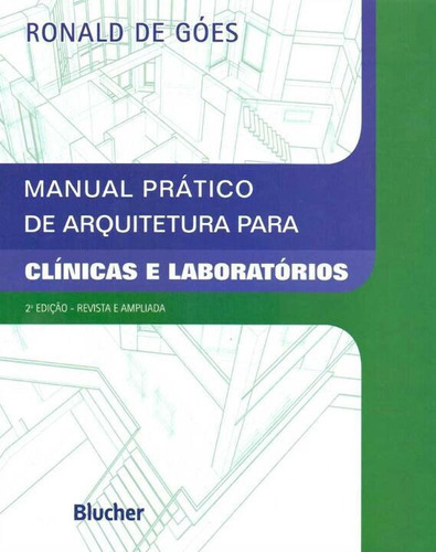 Manual Pratico De Arquitetura Para Clinicas E Laboratorios - 2ª Edicao, De Goes, Ronald De. Editora Edgard Blucher, Capa Brochura, Edição 2 Em Português