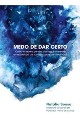comprar Medo De Dar Certo: Como O Receio De Não Conseguir Sustentar Uma Posição De Sucesso Pode Paralisar Você, De Natália Sousa. N\u002Fa, Vol. 1. Editorial Astral Cultural, Capa Mole, Edição 1 Em Português, 2025