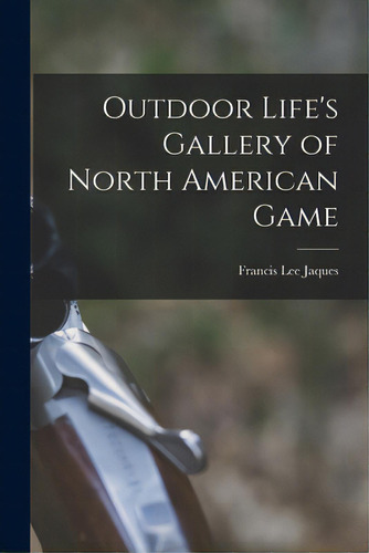 Outdoor Life's Gallery Of North American Game, De Jaques, Francis Lee 1887-1969. Editorial Hassell Street Pr, Tapa Blanda En Inglés