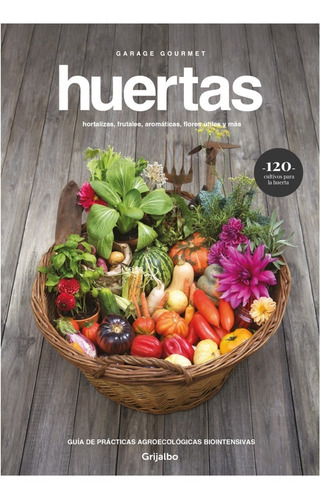 Huertas : Hortalizas, Frutales, Aromaticas, Flores Libro
