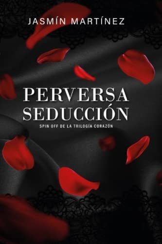 Perversa Seduccion Spin Off De La Trilogia Corazon, De Martínez, Jasm. Editorial Independently Published En Español