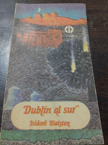 Dublín Al Sur. Isidoro Blaisten. 1981. El Cid Editor. Olivos