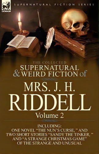 The Collected Supernatural And Weird Fiction Of Mrs. J. H. Riddell : Volume 2-including One Novel..., De Mrs J H Riddell. Editorial Leonaur Ltd, Tapa Blanda En Inglés