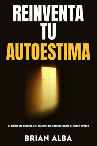 Libro: Reinventa Tu Autoestima: El Poder De Amarte A Ti Mism