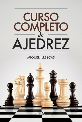 Libro: Curso Completo De Ajedrez. Illescas, Miguel. Rba