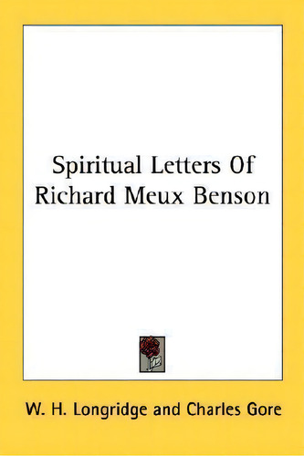 Spiritual Letters Of Richard Meux Benson, De W H Longridge. Editorial Kessinger Publishing, Tapa Blanda En Inglés