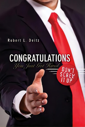 Congratulations -- You Just Got Hired: Don't Screw It Up, De Deitz, Robert L.. Editorial Createspace, Tapa Blanda En Inglés
